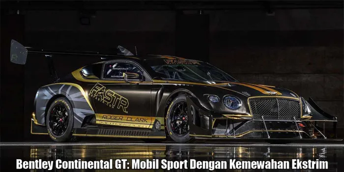 Bentley Continental GT Mobil Sport Dengan Kemewahan Ekstrim