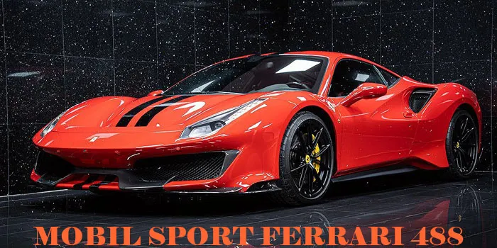 Ferrari 488: Kehebatan Mobil Sport dengan Kecepatan Super